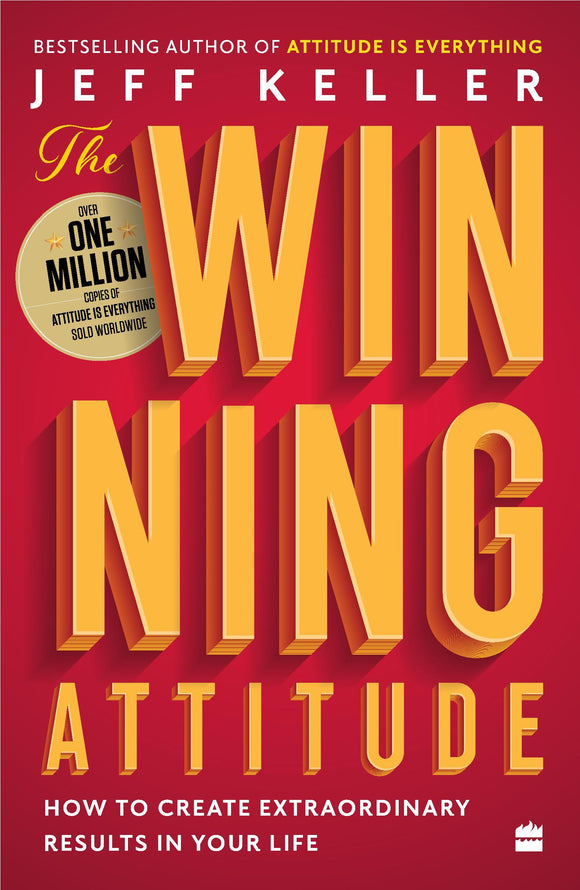 The Winning Attitude: How to Create Extraordinary Results in Your Life by Jeff Keller