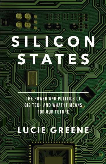 Silicon States : The Power and Politics of Big Tech and What It Means For Our Future by Lucie Greene