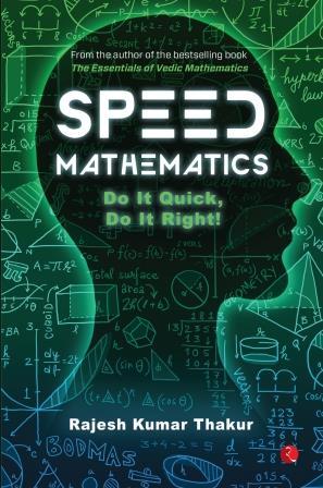 Speed Mathematics: Do It Quick, Do It Right by Rajesh Kumar Thakur