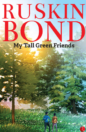 My Tall Green Friends by Ruskin Bond