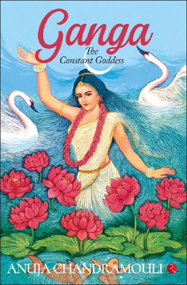 Ganga : The Constant Goddess by Anuja Chandramouli