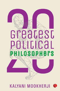 20 Greatest Political Philosophers by Kalyani Mookherji