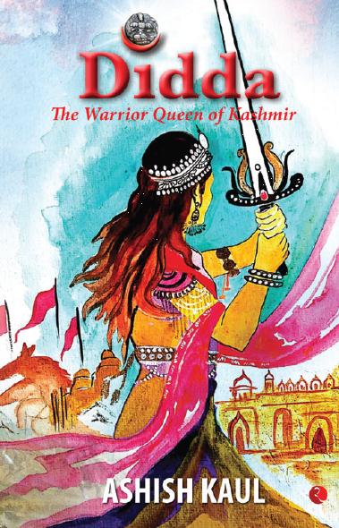 Didda : The Warrior Queen of Kashmir by Ashish Kaul