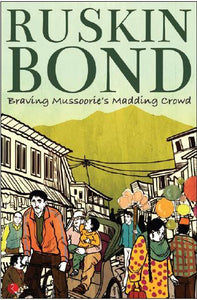 Braving Mussoorie's Madding Crowd by Ruskin Bond