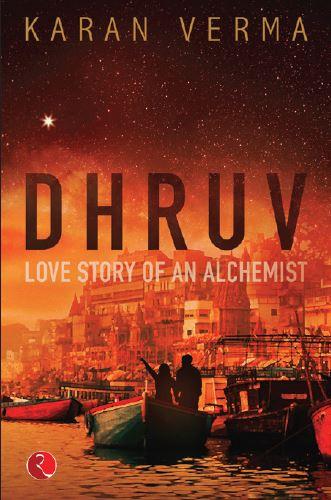 DHRUV: Love Story of an Alchemist by Karan Verma