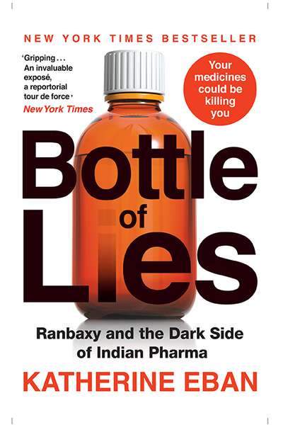 Bottle of Lies : Ranbaxy and the Dark Side of Indian Pharma by Katherine Eban
