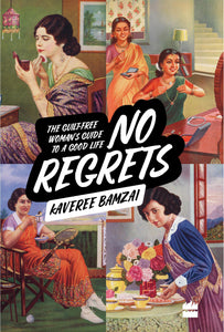 No Regrets: The Guilt-Free Woman's Guide to a Good Life by Kaveree Bamzai