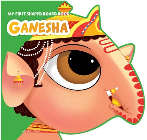 My First Shaped Board Book: Illustrated Lord Ganesha Hindu Mythology Picture Book for Kids by Wonder House Books
