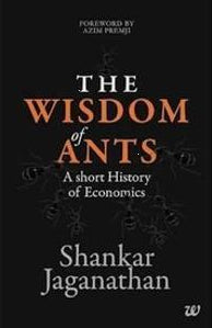 The Wisdom of Ants: A Short History of Economics by Shankar Jaganathan
