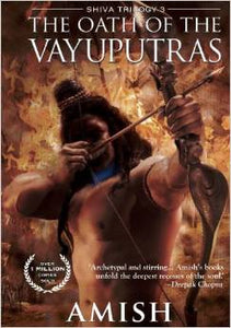 The Oath of the Vayuputras (Shiva Trilogy, Book 3)  by Amish Tripathi