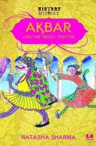 History Mystery : Akbar and the Tricky Traitor by Natasha Sharma