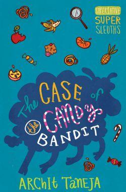 The Case of the Candy Bandit by Archit Taneja
