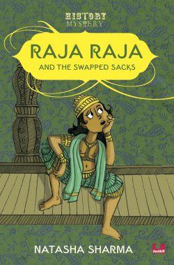 History Mystery : Raja Raja and the Swapped Sacks by Natasha Sharma