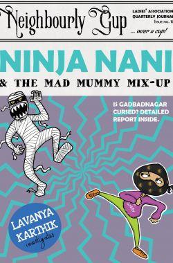 Ninja Nani & the Mad Mummy Mix-up (Book 3) by Lavanya Karthik