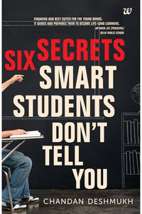 Six Secrets Smart Students Don't Tell You by Chandan Deshmukh