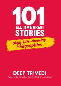 101 All Time Great Stories With Life-changing Philosophies by Deep Trivedi