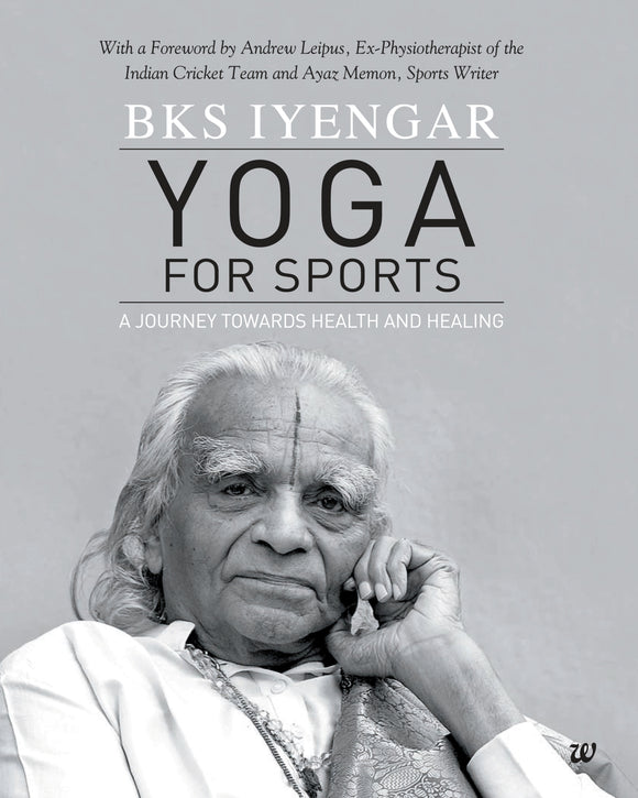 Yoga for Sports: A Journey Towards Health and Healing by BKS Iyengar