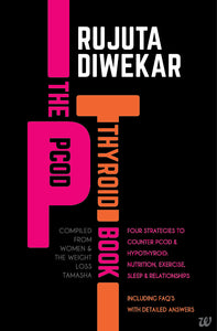 The PCOD - Thyroid Book - Compiled From Women and the Weight Loss Tamasha by Rujuta Diwekar