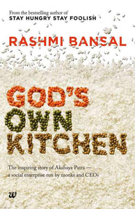 God's Own Kitchen: The Inspiring Story of Akshaya Patra - A Social Enterprise Run by Monks and CEOs by Rashmi Bansal
