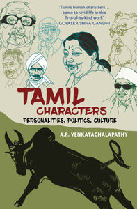 Tamil Characters: Personalities, Politics, Culture by A. R. Venkatachalapathy