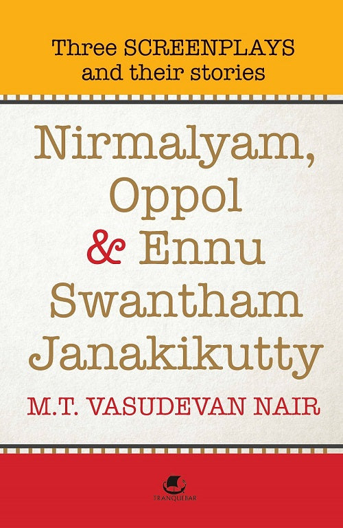 Nirmalyam, Oppol and Ennu Swantham Janakikutty: Three Screenplays and Their Stories by M.T. Vasudevan Nair