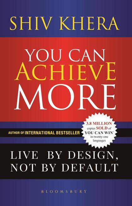 You Can Achieve More : Live By Design, Not By Default by Shiv Khera