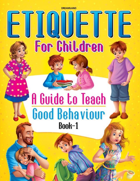 Etiquette for Children Book 1 : A Guide To Teach Good Behaviour by Dreamland Publications