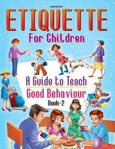 Etiquette For Children Book 2 : A Guide To Teach Good Behaviour by Dreamland Publications