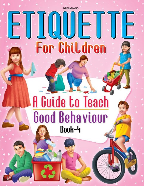 Etiquette for Children Book 4 : A Guide To Teach Good Behaviour by Dreamland Publications