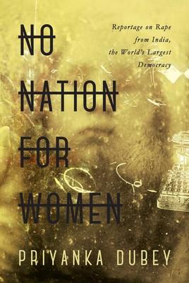 No Nation For Women (ISBN: 9789386797094) by Priyanka Dubey