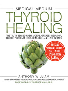 Medical Medium Thyroid Healing: The Truth behind Hashimoto’s, Graves’, Insomnia, Hypothyroidism, Thyroid Nodules & Epstein-Barr by Anthony William