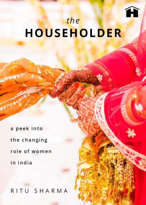 The Householder: A Peek into the Changing Role of Women in India by Ritu Sharma