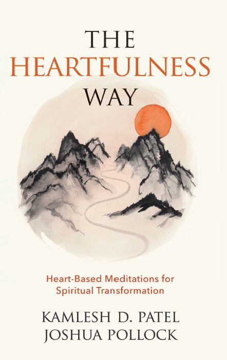 The Heartfulness Way: Heart-Based Meditations for Spiritual Transformation by Kamlesh D. Patel & Joshua Pollock