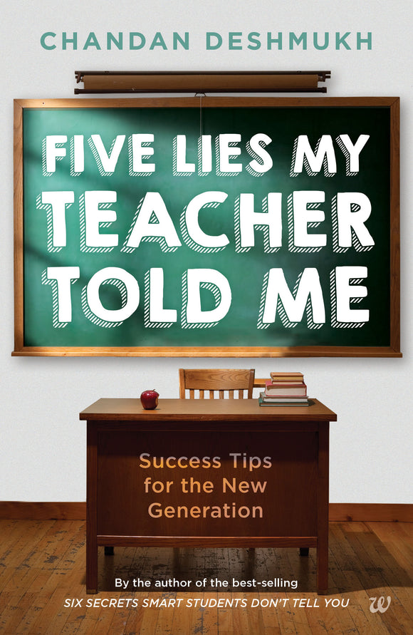 Five Lies My Teacher Told Me: Success Tips for the New Generation by Chandan Deshmukh