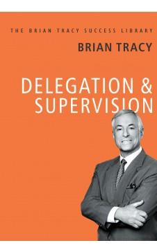 Delegation and Supervision (The Brian Tracy Success Library) by Brian Tracy