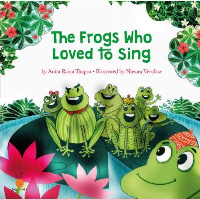 The Frogs Who Loved to Sing by Anita Raina Thapan