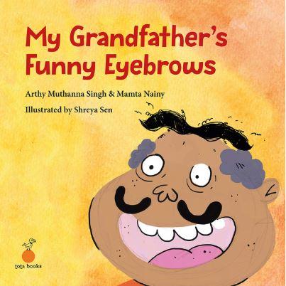 My Grandfather's Funny Eyebrows by Arthy Muthanna Singh & Mamta Nainy