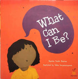What Can I Be? by Niyatee Parikh Sharma