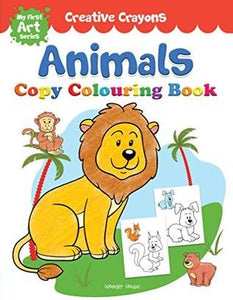 Creative Crayons Animals : My First Art Series - Crayon Copy Colour Books by Wonder House Books Editorial