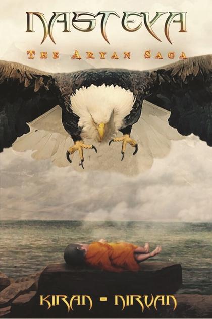 Nasteya : The Aryan Saga by Kirandeep Singh & Nirvan Singh