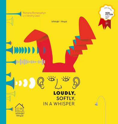 Loudly, Softly, in a Whisper: Winner of Bologna Ragazzi Award 2018 by Romana Romanyshyn & Andriy Lesiv