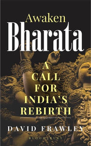 Awaken Bharata : A Call for India's Rebirth by David Frawley