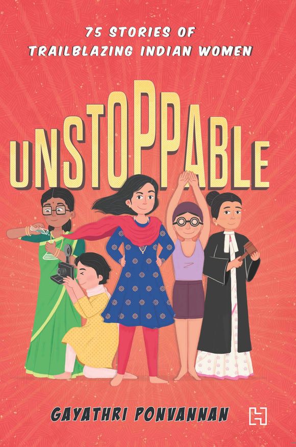 Unstoppable: 75 Stories of Trailblazing Indian Women by Gayathri Ponvannan