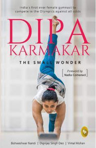 Dipa Karmakar: The Small Wonder by Bishweshwar Nandi & Digvijay Singh Deo with Vimal Mohan
