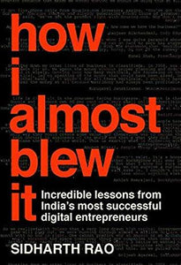 How I Almost Blew It by Sidharth Rao