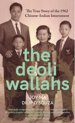 The Deoliwallahs: The True Story of the 1962 Chinese-Indian Internment by Joy Ma & Dilip D'Souza