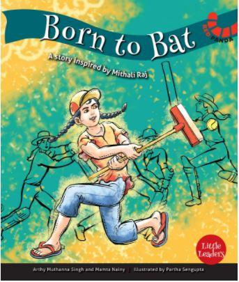 Little Leaders Series: Born to Bat: Mithali Raj by Arthy Muthanna Singh & Mamta Nainy