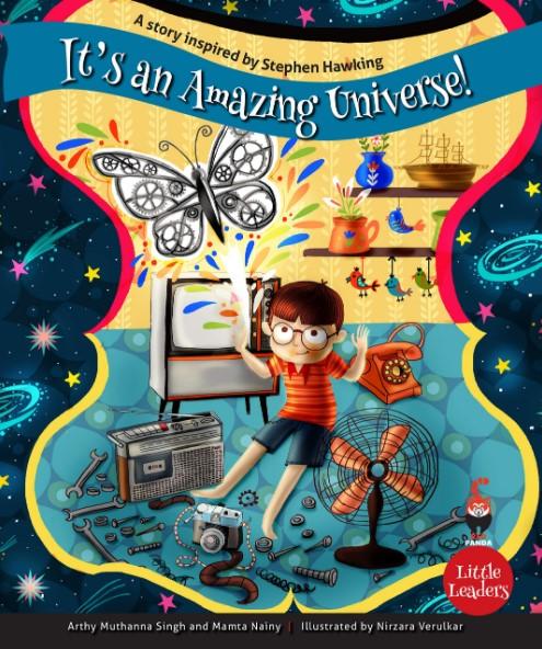 Little Leaders Series: It's An Amazing Universe: A Story Inspired by Stephen Hawking by Arthy Muthanna Singh & Mamta Nainy