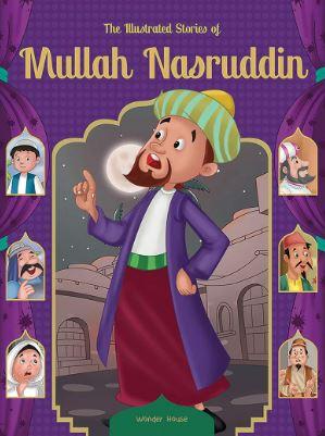 The Illustrated Stories of Mullah Nasruddin: Classic Tales for Children by Wonder House Books