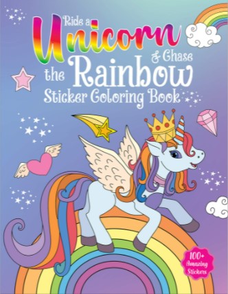 Ride A Unicorn and Chase The Rainbow - Sticker Coloring Book With 100+ Stickers